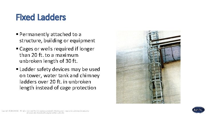 Fixed Ladders § Permanently attached to a structure, building or equipment § Cages or
