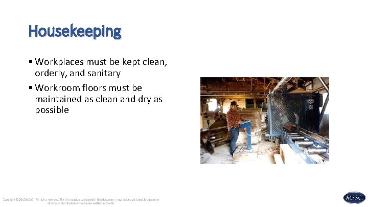 Housekeeping § Workplaces must be kept clean, orderly, and sanitary § Workroom floors must