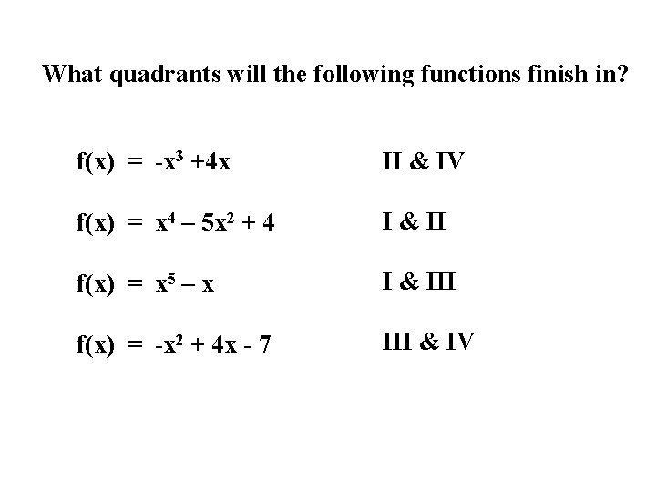 What quadrants will the following functions finish in? f(x) = -x 3 +4 x