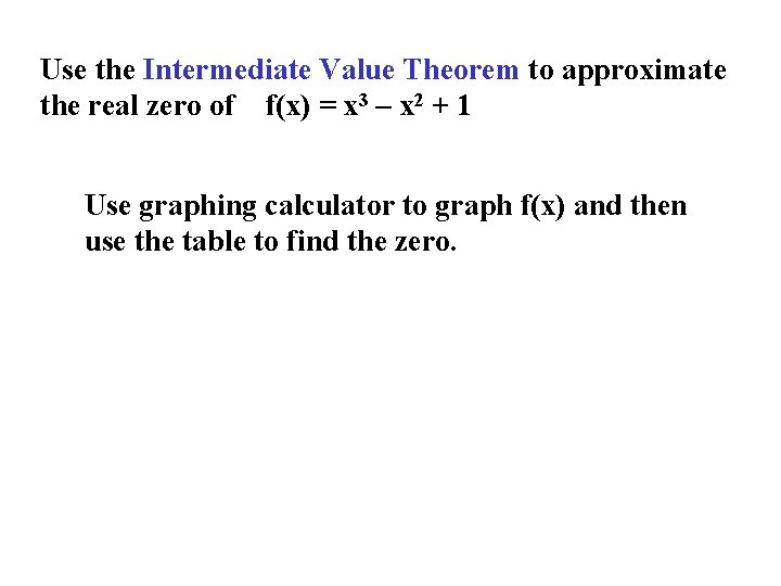 Use the Intermediate Value Theorem to approximate the real zero of f(x) = x
