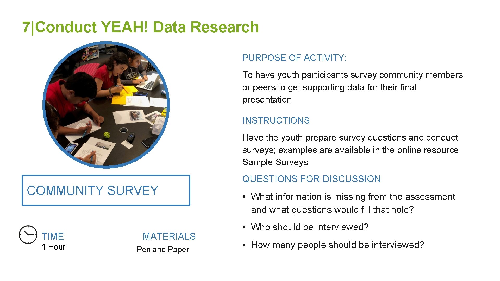 7|Conduct YEAH! Data Research PURPOSE OF ACTIVITY: To have youth participants survey community members