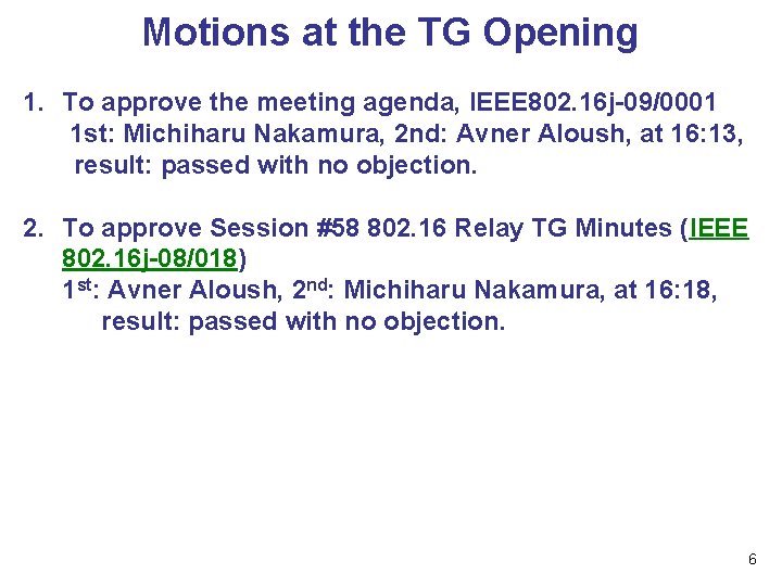 Motions at the TG Opening 1. To approve the meeting agenda, IEEE 802. 16