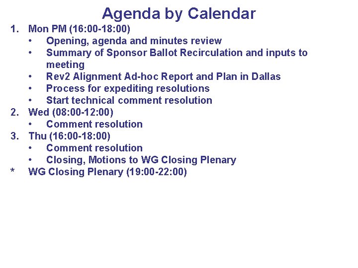 Agenda by Calendar 1. Mon PM (16: 00 -18: 00) • Opening, agenda and