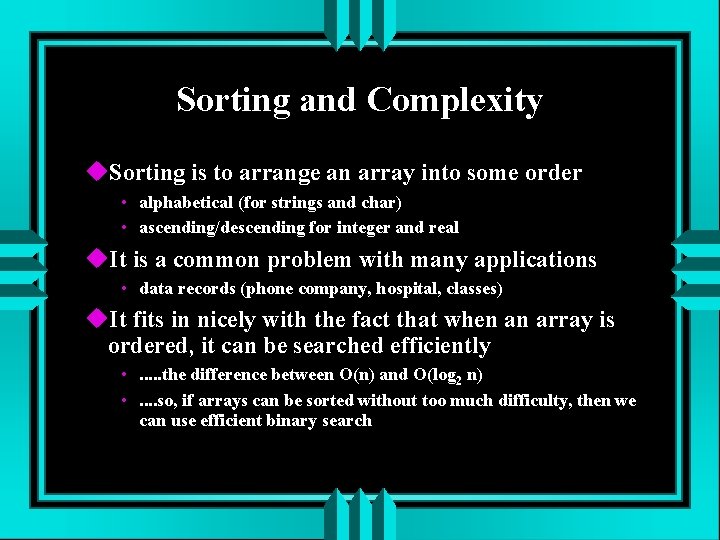 Sorting and Complexity Sorting is to arrange an array into some order • alphabetical