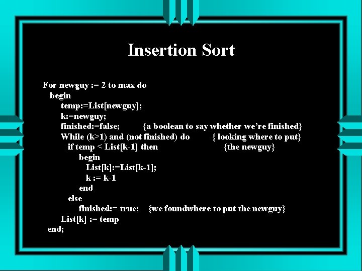 Insertion Sort For newguy : = 2 to max do begin temp: =List[newguy]; k: