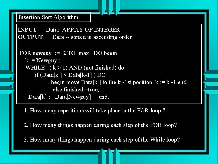 Insertion Sort Algorithm INPUT : Data: ARRAY OF INTEGER OUTPUT: Data -- sorted in