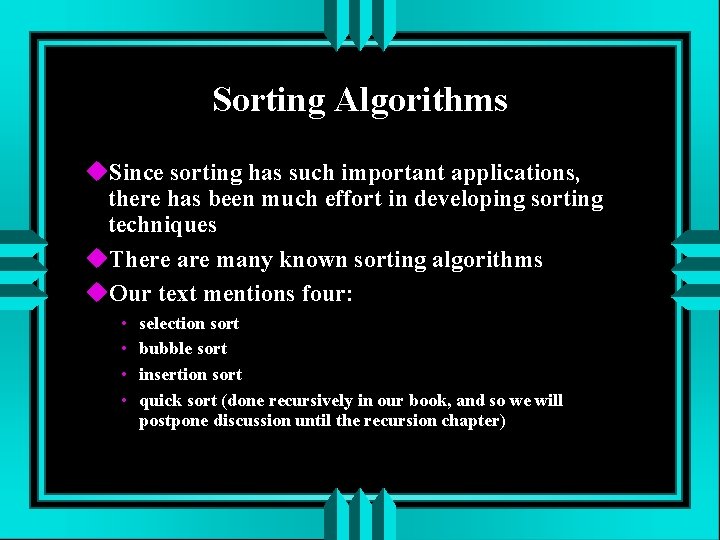 Sorting Algorithms Since sorting has such important applications, there has been much effort in