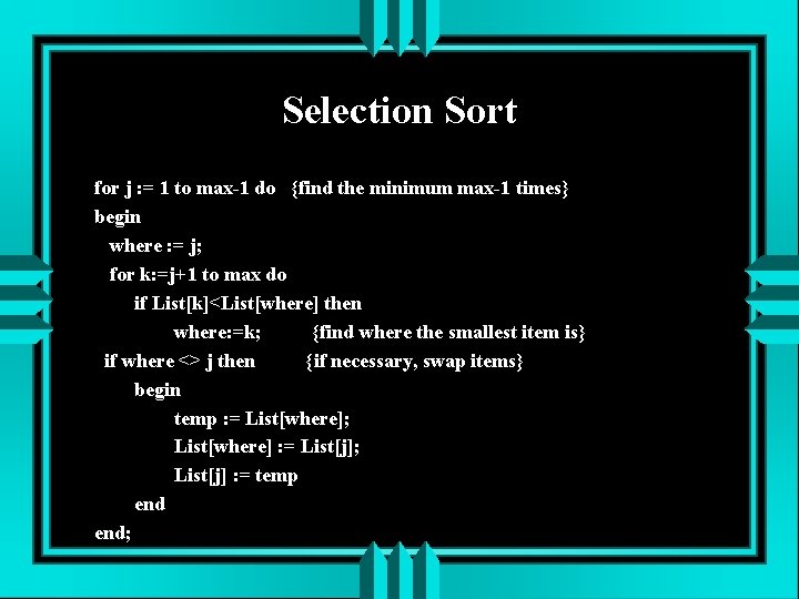 Selection Sort for j : = 1 to max-1 do {find the minimum max-1