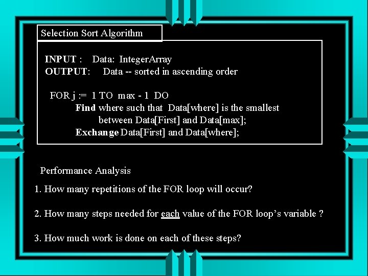 Selection Sort Algorithm INPUT : Data: Integer. Array OUTPUT: Data -- sorted in ascending