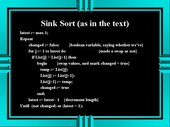 Sink Sort (as in the text) latest : = max-1; Repeat changed : =