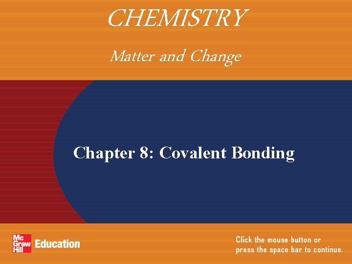 CHEMISTRY Matter and Change Chapter 8: Covalent Bonding 