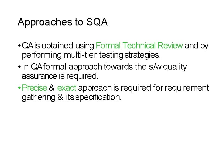 Approaches to SQA • QA is obtained using Formal Technical Review and by performing