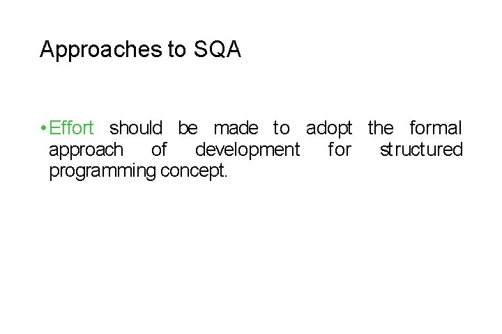 Approaches to SQA • Effort should be made to adopt the formal approach of