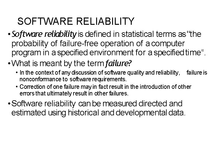 SOFTWARE RELIABILITY • Software reliability is defined in statistical terms as "the probability of