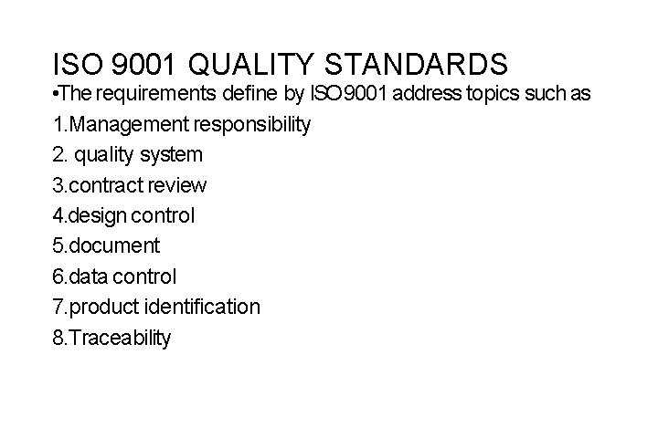ISO 9001 QUALITY STANDARDS • The requirements define by ISO 9001 address topics such