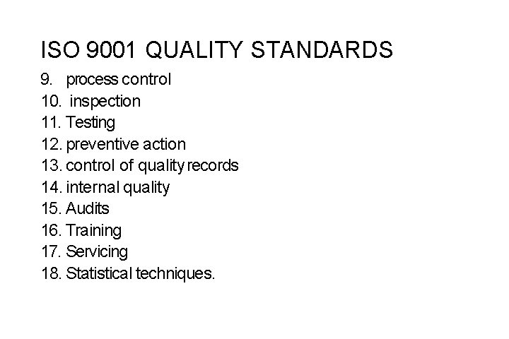 ISO 9001 QUALITY STANDARDS 9. process control 10. inspection 11. Testing 12. preventive action