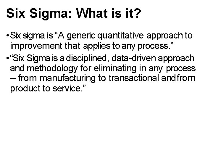 Six Sigma: What is it? • Six sigma is “A generic quantitative approach to