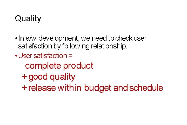Quality • In s/w development, we need to check user satisfaction by following relationship.