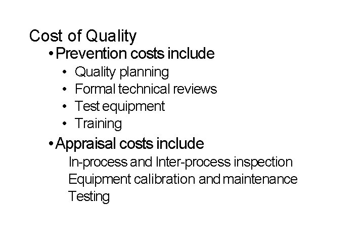 Cost of Quality • Prevention costs include • • Quality planning Formal technical reviews
