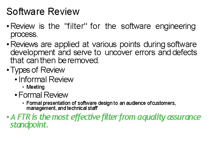 Software Review • Review is the "filter" for the software engineering process. • Reviews