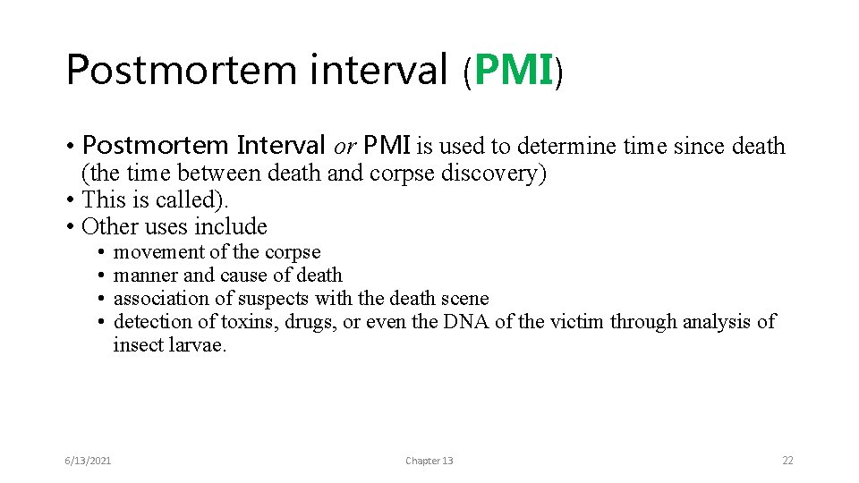 Postmortem interval (PMI) • Postmortem Interval or PMI is used to determine time since