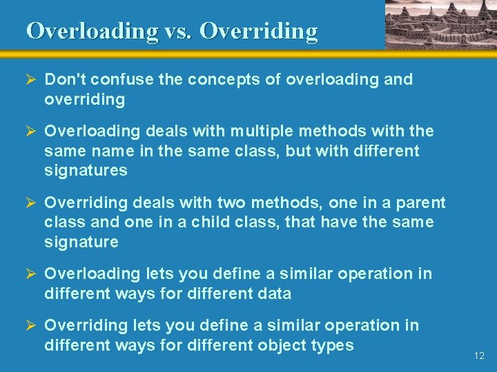 Overloading vs. Overriding Ø Don't confuse the concepts of overloading and overriding Ø Overloading