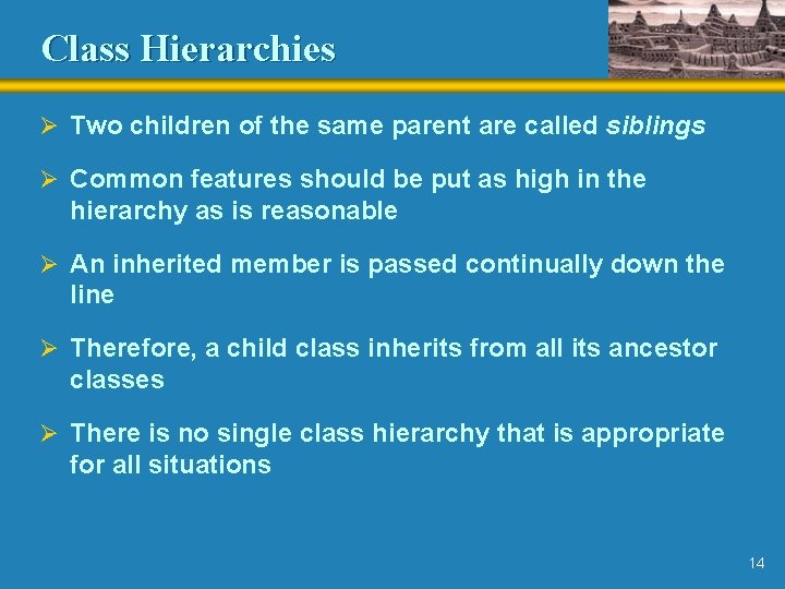 Class Hierarchies Ø Two children of the same parent are called siblings Ø Common