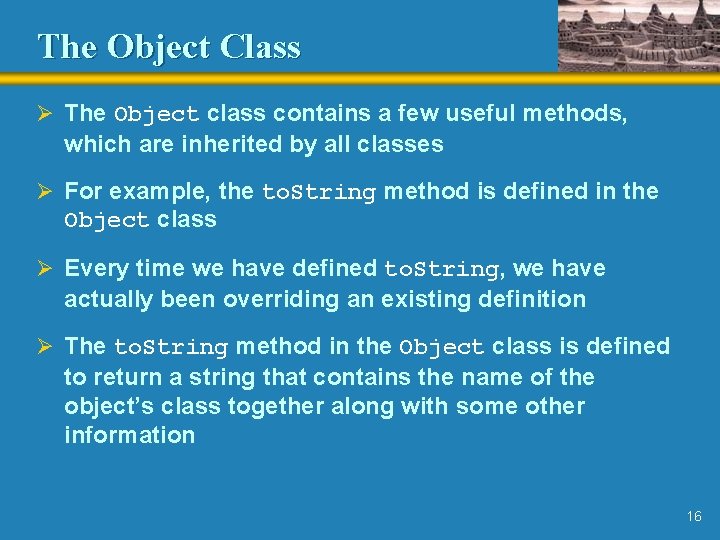 The Object Class Ø The Object class contains a few useful methods, which are