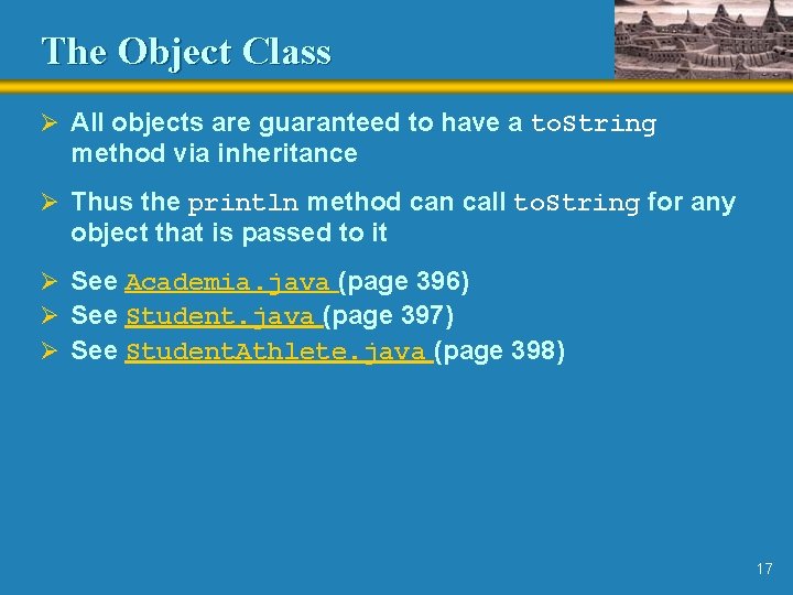 The Object Class Ø All objects are guaranteed to have a to. String method