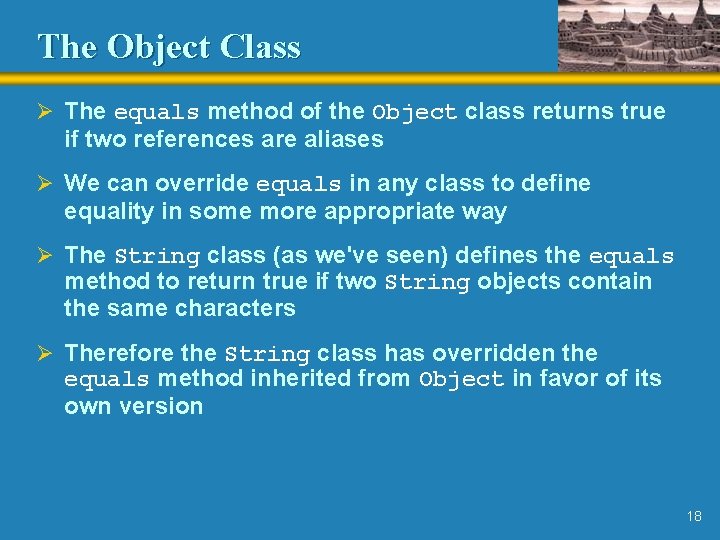 The Object Class Ø The equals method of the Object class returns true if