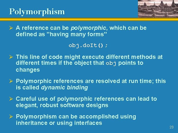 Polymorphism Ø A reference can be polymorphic, which can be defined as "having many