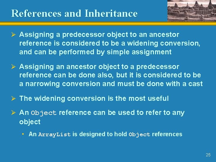 References and Inheritance Ø Assigning a predecessor object to an ancestor reference is considered