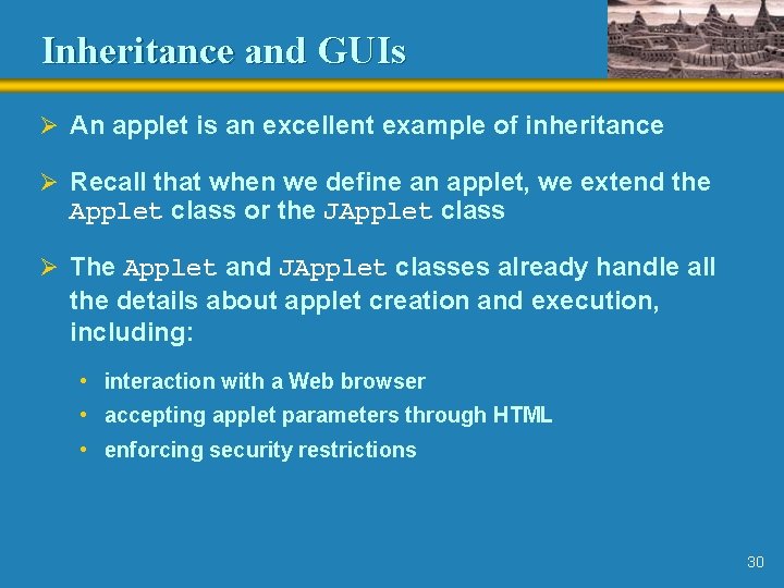 Inheritance and GUIs Ø An applet is an excellent example of inheritance Ø Recall