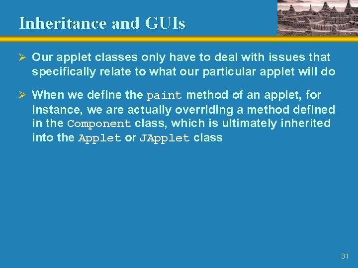 Inheritance and GUIs Ø Our applet classes only have to deal with issues that