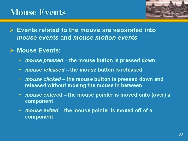 Mouse Events Ø Events related to the mouse are separated into mouse events and