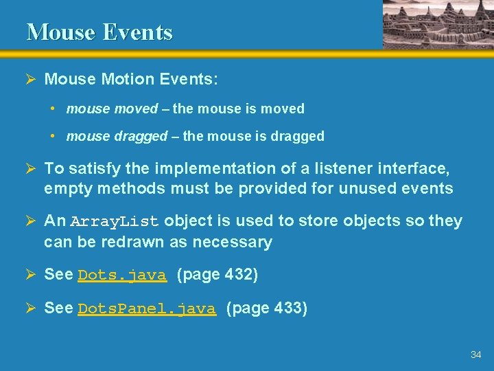 Mouse Events Ø Mouse Motion Events: • mouse moved – the mouse is moved