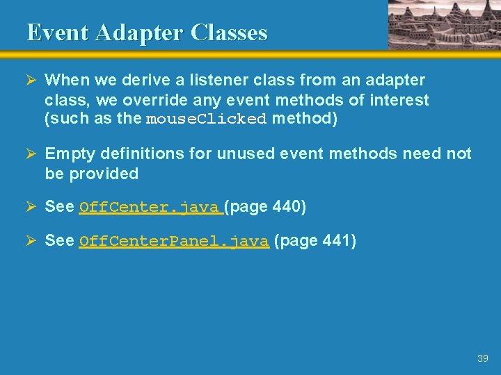 Event Adapter Classes Ø When we derive a listener class from an adapter class,