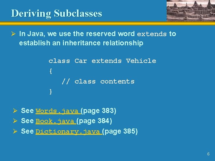 Deriving Subclasses Ø In Java, we use the reserved word extends to establish an