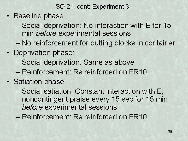 SO 21, cont: Experiment 3 • Baseline phase – Social deprivation: No interaction with