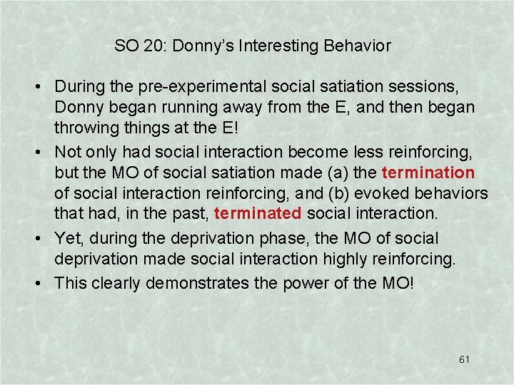 SO 20: Donny’s Interesting Behavior • During the pre-experimental social satiation sessions, Donny began