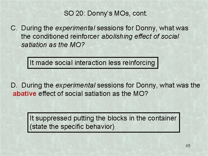 SO 20: Donny’s MOs, cont. C. During the experimental sessions for Donny, what was