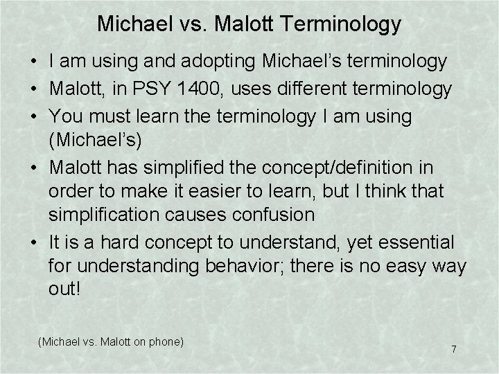 Michael vs. Malott Terminology • I am using and adopting Michael’s terminology • Malott,