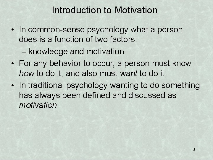 Introduction to Motivation • In common-sense psychology what a person does is a function