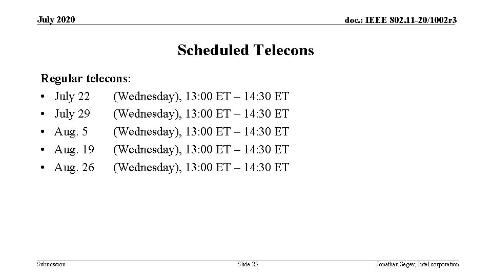 July 2020 doc. : IEEE 802. 11 -20/1002 r 3 Scheduled Telecons Regular telecons: