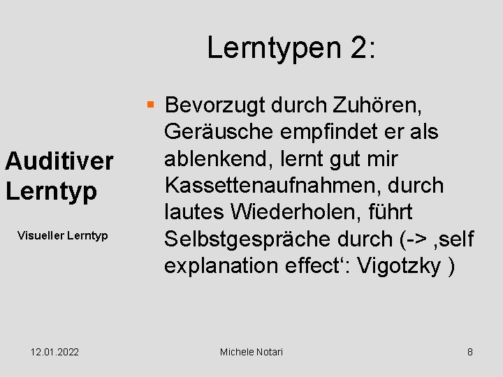 Lerntypen 2: Auditiver Lerntyp Visueller Lerntyp 12. 01. 2022 § Bevorzugt durch Zuhören, Geräusche