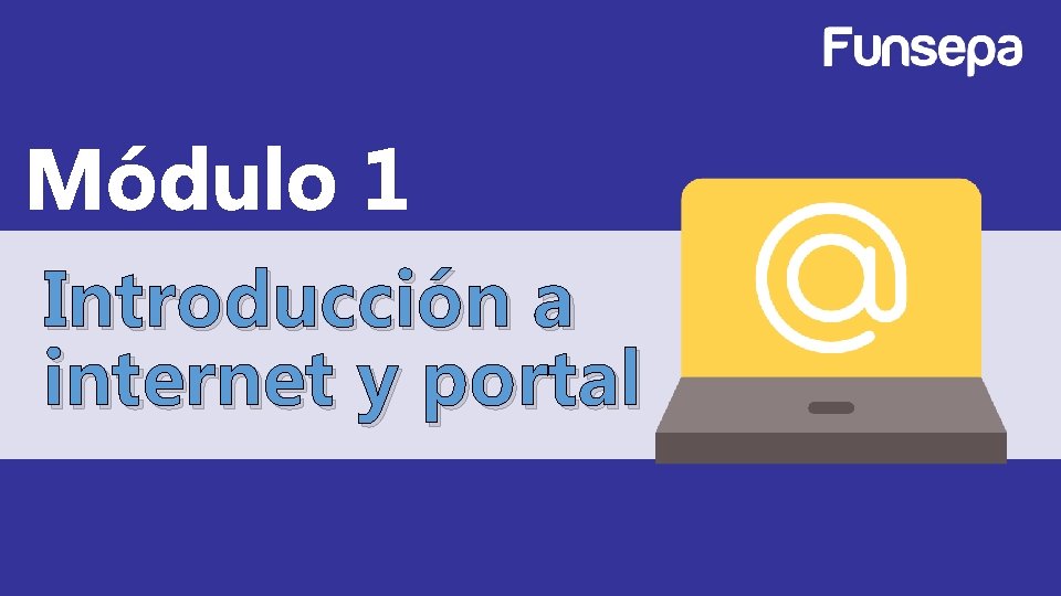Módulo 1 Introducción a internet y portal 