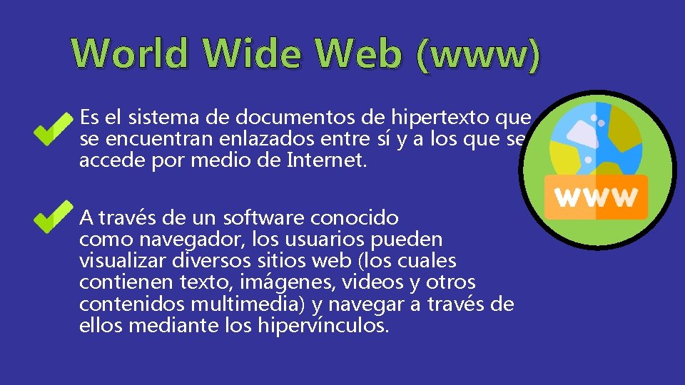 World Wide Web (www) Es el sistema de documentos de hipertexto que se encuentran