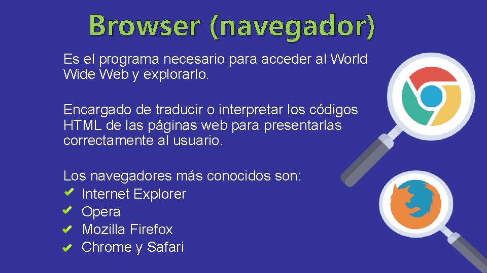 Browser (navegador) Es el programa necesario para acceder al World Wide Web y explorarlo.