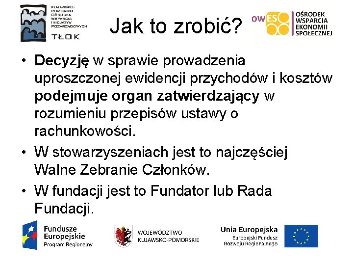 Jak to zrobić? • Decyzję w sprawie prowadzenia uproszczonej ewidencji przychodów i kosztów podejmuje