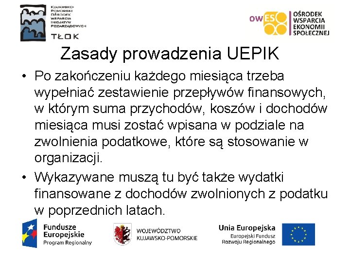 Zasady prowadzenia UEPIK • Po zakończeniu każdego miesiąca trzeba wypełniać zestawienie przepływów finansowych, w